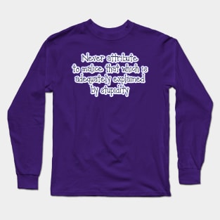 Never attribute to malice Long Sleeve T-Shirt